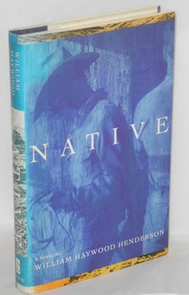 Cat.No: 25076 Native a novel. William Haywood Henderson