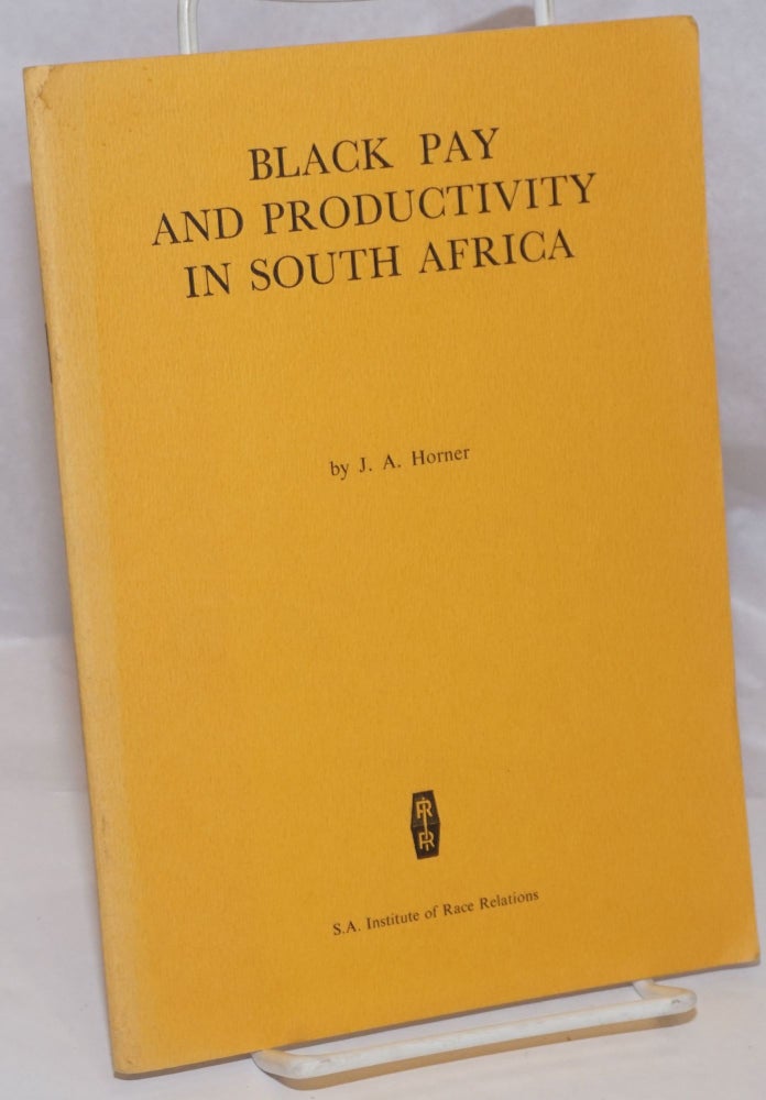 Cat.No: 250853 Black Pay and Productivity in South Africa: An address to the South African Institute of Personnel Management. J. A. Horner.