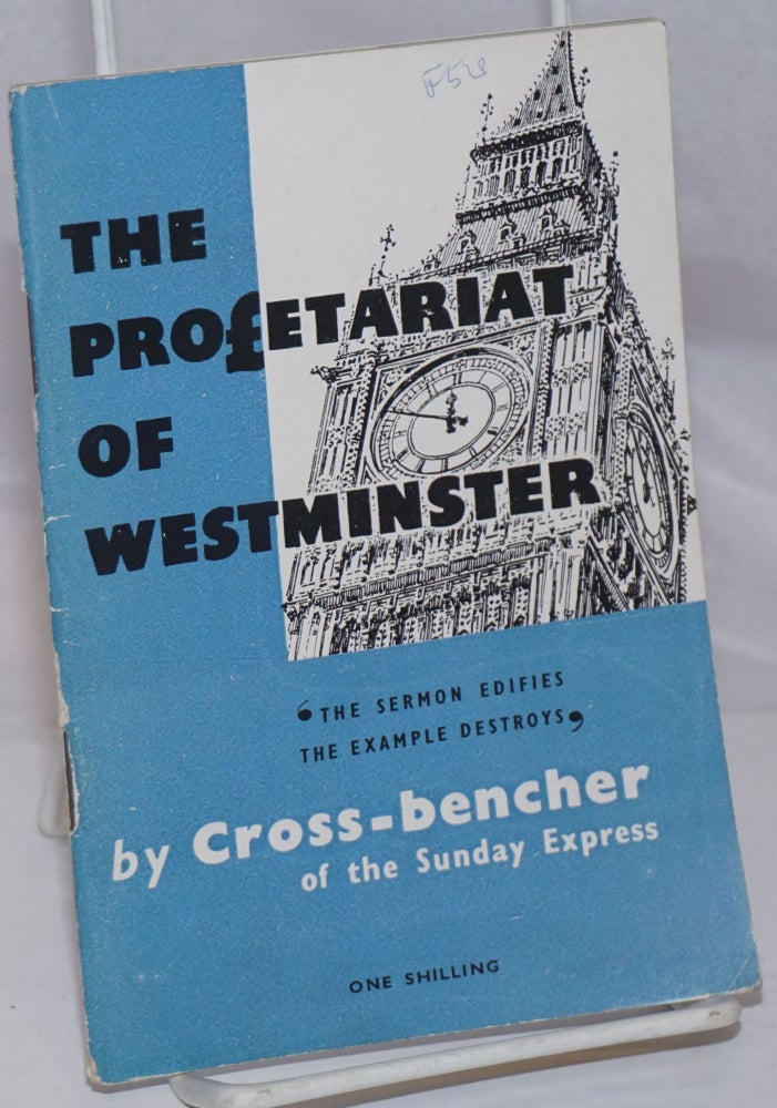 Cat.No: 250897 The Proletariat of Westminster: 'The Sermon Edifies, the Example Destroys'. Cross-bencher of the Sunday Express.