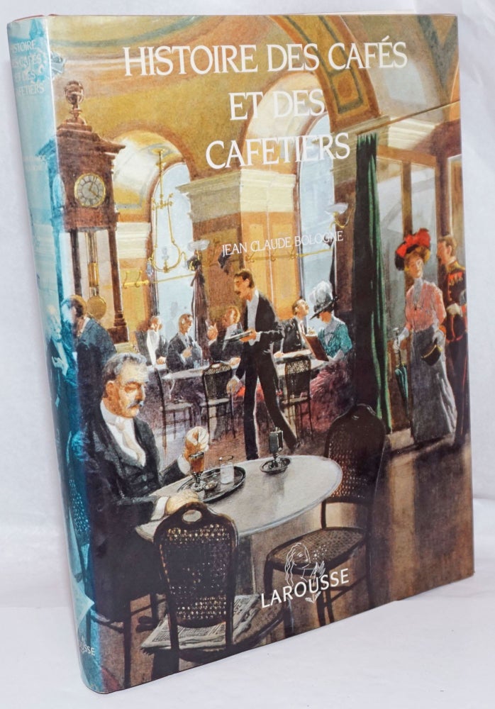 Cat.No: 250983 Histoire de Cafes et des Cafetiers. Jean Claude Bologne.