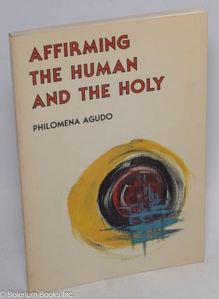 Cat.No: 251063 Affirming the Human and the Holy. Philomena Agudo, Thomas A. Kane