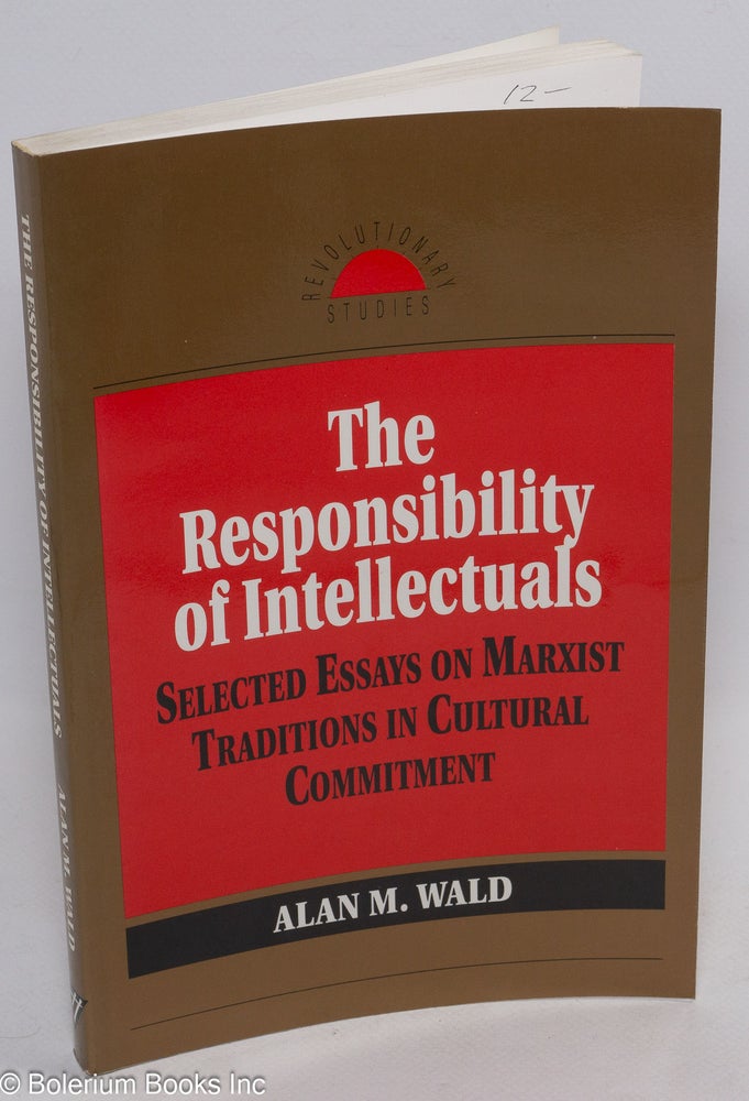 Cat.No: 25109 The responsibility of intellectuals: selected essays on Marxist traditions in cultural commitment. Alan M. Wald.