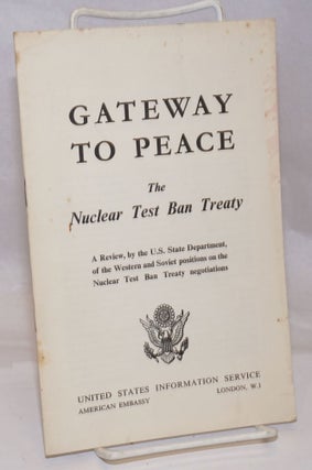 Cat.No: 251176 Gateway to Peace: The Nuclear Test Ban Treaty. A Review, by the U.S....