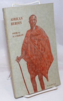 Cat.No: 251218 African Heroes: Ntsikana, Tshaka, Khama, Mosheshoe. Poems. D. J. Darlow