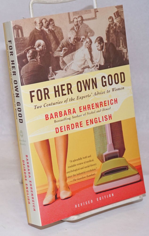 Cat.No: 251348 For Her Own Good; Two Centuries of the Experts' Advice to Women. Revised Edition. Barbara Ehrenreich, Deirdre English.