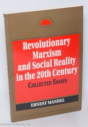 Cat.No: 25149 Revolutionary Marxism and social reality in the 20th Century, collected...