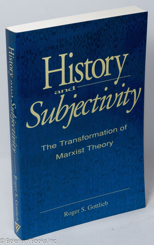 Cat.No: 25157 History and subjectivity; the transformation of Marxist theory. Roger S. Gottlieb.