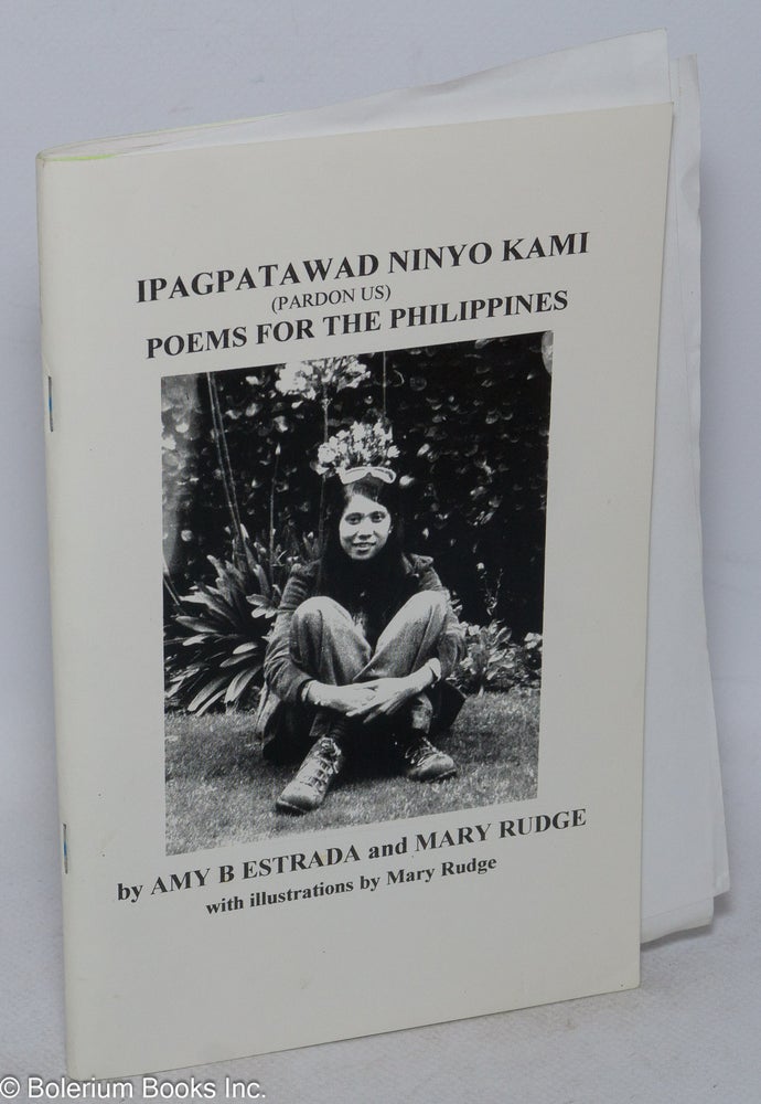 Cat.No: 251630 Ipagpatawad Ninyo Kami (pardon us). Poems for the Philippines, with illustrations by Mary Rudge. Amy B. Estrada, Mary Rudge.