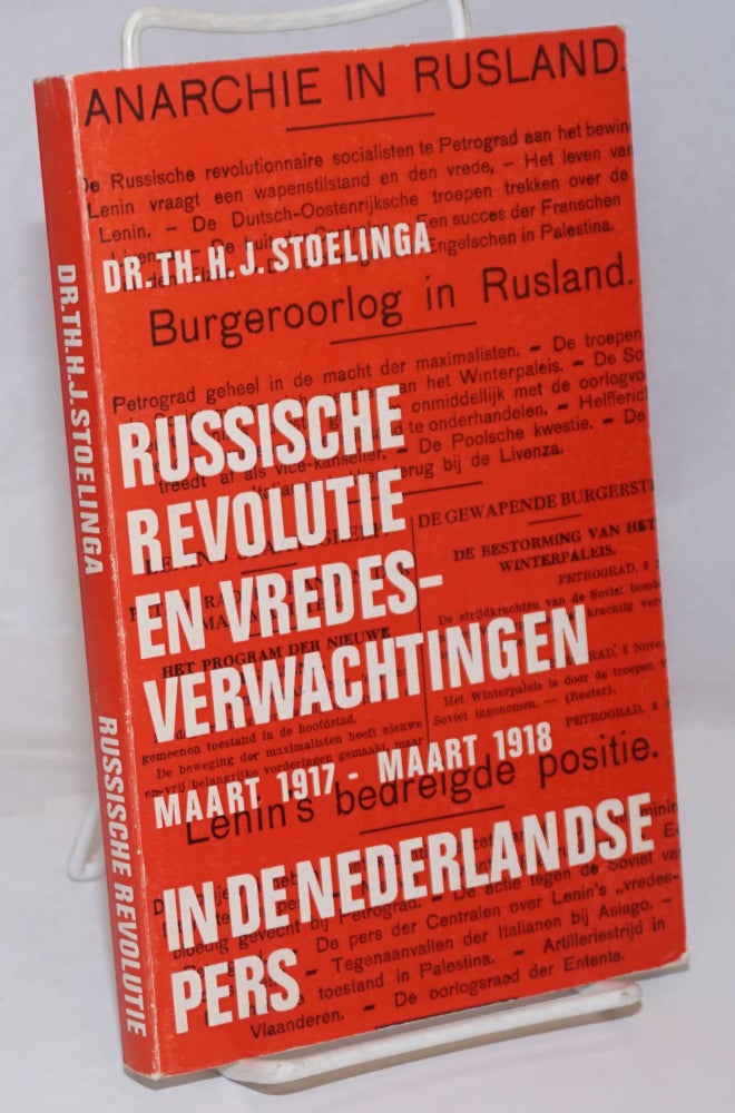Cat.No: 251637 Russische Revolutie en Vredesverwachtingen in de Nederlandse pers maart 1917-maart 1918. Th. H. J. Stoelinga.