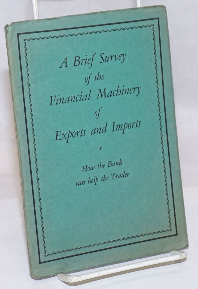 Cat.No: 251674 A Brief Survery of the Financial Machinery of Exports and Imports: How the Bank can help the Trader