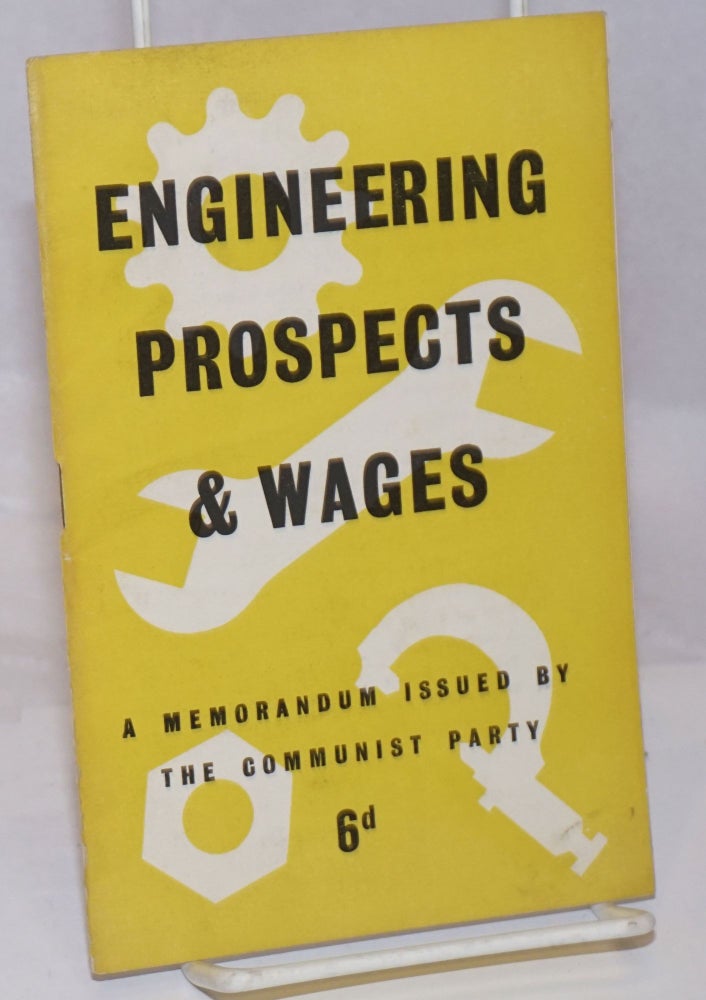 Cat.No: 251689 Engineering Prospects & Wages: a memorandum issued by the Communist Party