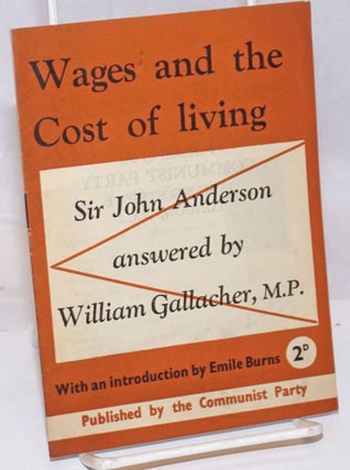 Cat.No: 251699 Wages and the Cost of Living: Sir John Anderson answered by William...