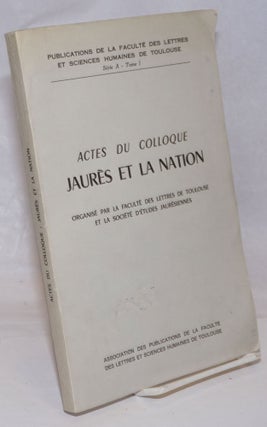 Cat.No: 251729 Actes du Colloque: Jaures et la Nation; Organise par la faculte des...