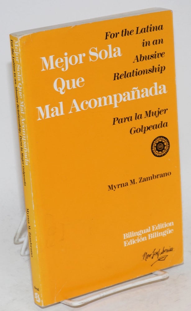 Cat.No: 25178 Mejor sola que mal acompañada; for the Latina in an abusive relationship/para la mujer golpeada. Myrna M. Zambrano.