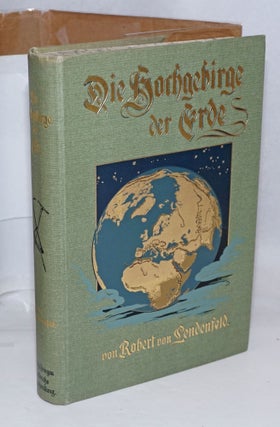 Cat.No: 251797 Die Hochgebirge de Erde. Mit Titelbild in Farbendruck, 148 Abbildungen und...