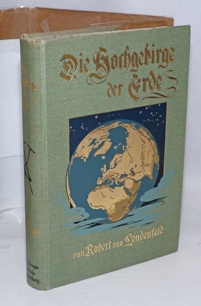 Cat.No: 251797 Die Hochgebirge de Erde. Mit Titelbild in Farbendruck, 148 Abbildungen und 15 Karten. Robert von Lendenfeld.