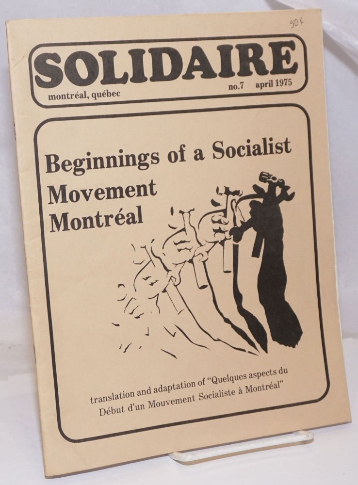 Cat.No: 251826 Solidaire: No. 7, April 1975: Beginnings of a Socialist Movement, Montréal