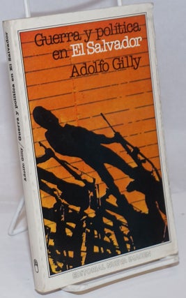 Cat.No: 251834 Guerra y Politica en El Salvador. Adolfo Gilly