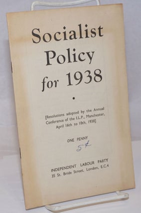 Cat.No: 251839 Socialist Policy for 1938 (Resolutions adopted by the Annual Conference of...