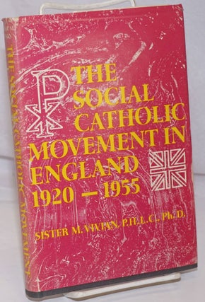 Cat.No: 251932 The Social Catholic Movement in England, 1920-1955: A Dissertation...