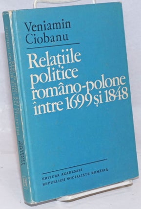 Cat.No: 251968 Relatiile Politice Romano-Polone Intre 1699 si 1848. Veniamin Ciobanu