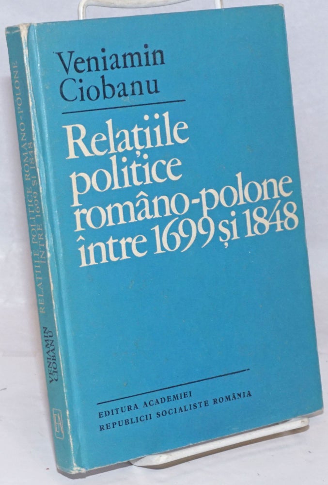 Cat.No: 251968 Relatiile Politice Romano-Polone Intre 1699 si 1848. Veniamin Ciobanu.