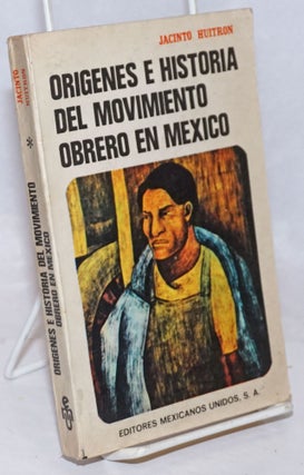 Cat.No: 251972 Orígenes e historia del movimiento obrero en México. Jacinto Huitron
