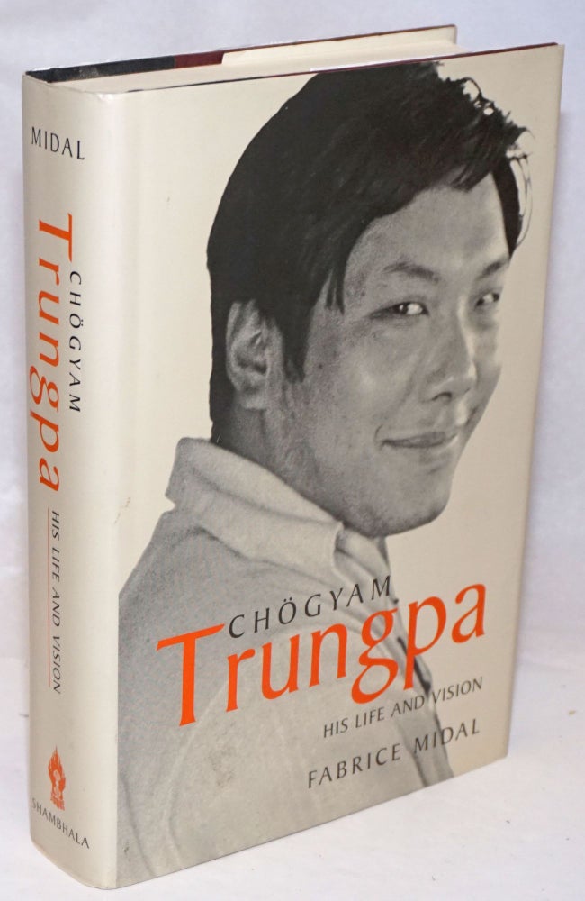 Cat.No: 252009 Chogyam Trungpa; His Life and Vision. Translated by Ian Monk; Foreword by Diana J. Mukpo. Fabrice Midal.