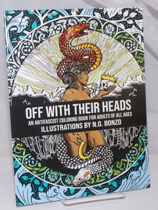 Cat.No: 252042 Off With Their Heads; An Antifascist coloring book for adults of all ages....
