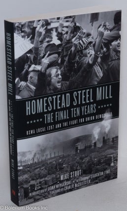Cat.No: 252047 Homestead Steel Mill: the Final Ten Years; USWA Local 1397 and the Fight...
