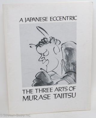 Cat.No: 252157 A Japanese Eccentric: The Three Arts of Murase Taiitsu. Stephen Addiss