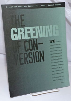 Cat.No: 252199 1996 Annual Report: The greening of conversion. Center for Economic...