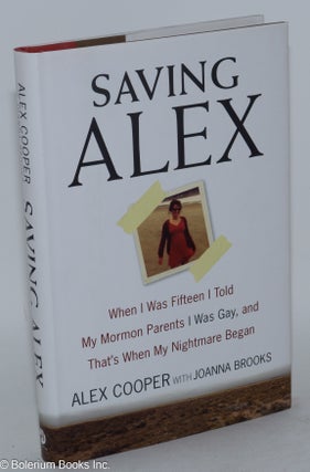 Cat.No: 252275 Saving Alex: when I was fifteen I told my Mormon parents I was Gay, and...