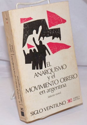 Cat.No: 252279 El Anarquismo y el Movimiento Obrero en Argentina. Iaacov Oved