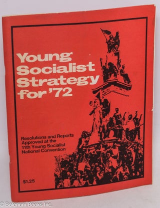 Cat.No: 252292 Young socialist strategy for '72; resolutions and reports approved at the...