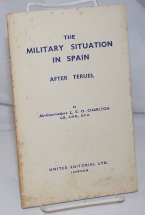 Cat.No: 252296 The military situation in Spain after Teruel. L. E. O. Charlton