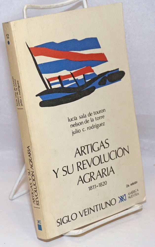Cat.No: 252393 Artigas y su Revolucion Agraria: 1811-1820. Lucia Sala de Touron, Nelson de la Torre Julio C. Rodriguez, and.