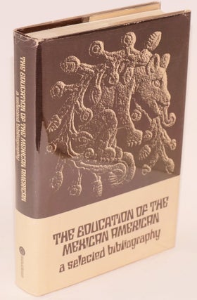 Cat.No: 25248 The Education of the Mexican American: a selected bibliography. Mario A....