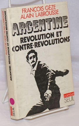 Cat.No: 252485 Argentine: Revolution et Contre-Revolutions. Francois Alain Labrousse...