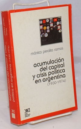 Cat.No: 252488 Acumulacion del Capital y Crisis Politica en Argentina (1930-1974). Monica...