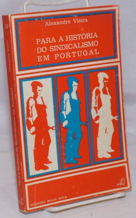 Cat.No: 252490 Para a Historia do Sindicalismo em Portugal. Alexandre Vieira
