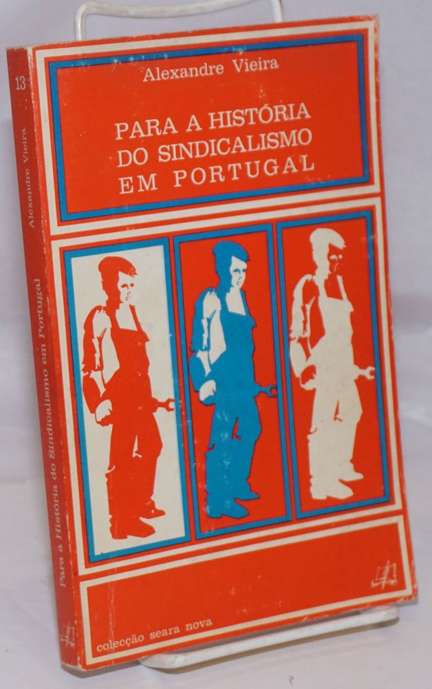 Cat.No: 252490 Para a Historia do Sindicalismo em Portugal. Alexandre Vieira.