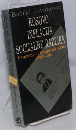 Cat.No: 252493 Kosovo, Inflacija, Socijalne Razlike: Istupanja u Skupstini SFRJ, 1082-85....
