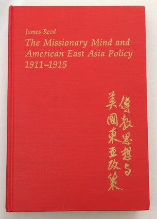 Cat.No: 252537 The Missionary mind and American East Asia policy, 1911-1915. James Reed
