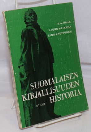 Cat.No: 252561 Suomalaisen Kirjallisuuden Historia. V. A. Haila, Kauko Heikkila Eino...
