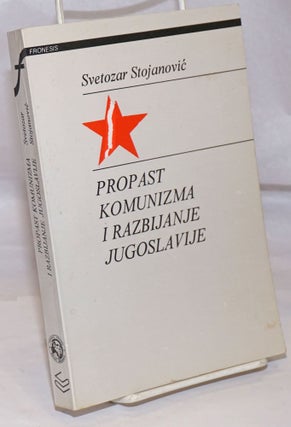 Cat.No: 252564 Propast Komunizma I Razbijanje Jugoslavije. Svetozar Stojanovic