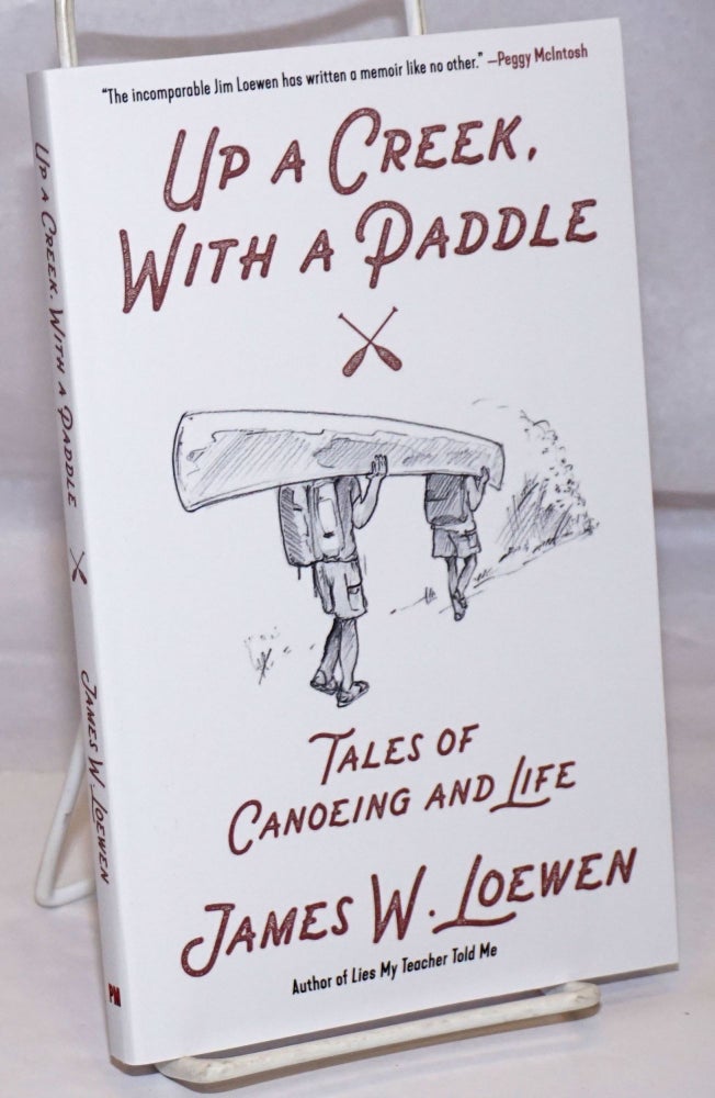 Cat.No: 252601 Up a Creek, with a Paddle: Tales of Canoeing and Life. James W. Loewen.