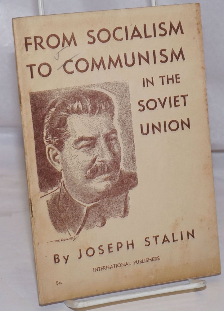 Cat.No: 252870 From socialism to Communism in the Soviet Union. Report on the work of the Central Committee to the Eighteenth Congress of the C.P.S.U. (B.), delivered March 10, 1939. Joseph Stalin.