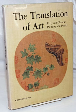 Cat.No: 252946 The Translation of Art; Essays on Chinese Painting and Poetry. Renditions:...