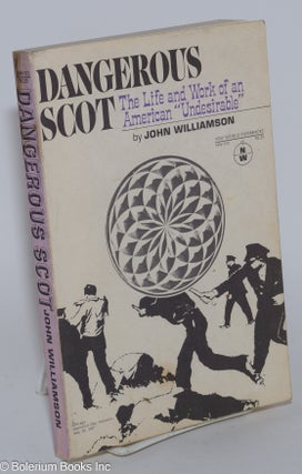 Cat.No: 25303 Dangerous Scot: The Life and Work of an American "Undesirable" John...